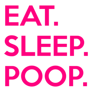 Eat. Sleep. Poop. Decal (Hot Pink)